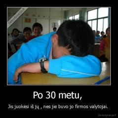 Po 30 metu,  - Jis juokėsi iš jų , nes jie buvo jo firmos valytojai. 