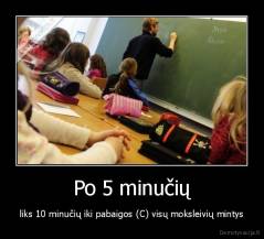 Po 5 minučių - liks 10 minučių iki pabaigos (C) visų moksleivių mintys
