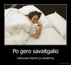 Po gero savaitgalio - Labiausiai bijome jo pasėkmių