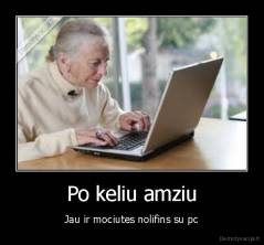 Po keliu amziu - Jau ir mociutes nolifins su pc
