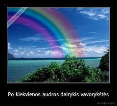 Po kiekvienos audros dairykis vavorykštės - 