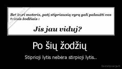 Po šių žodžių  - Stiprioji lytis nebėra stirpioji lytis..