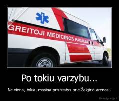 Po tokiu varzybu... - Ne viena, tokia, masina prisistatys prie Žalgirio arenos..