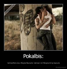 Pokalbis: -  Vaikinas-Myliu tave. Mergina-Šaunuolis. Vaikinas-o tu? Mergina-Aš irgi šaunuole