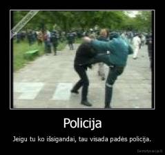 Policija - Jeigu tu ko išsigandai, tau visada padės policija.