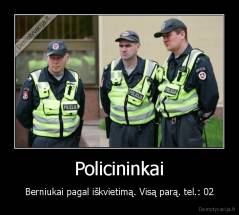 Policininkai - Berniukai pagal iškvietimą. Visą parą. tel.: 02