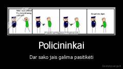 Policininkai - Dar sako jais galima pasitikėti