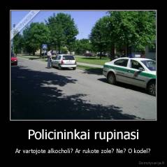 Policininkai rupinasi - Ar vartojote alkocholi? Ar rukote zole? Ne? O kodel?