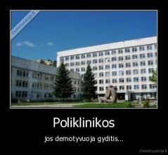 Poliklinikos - jos demotyvuoja gyditis...