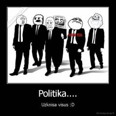 Politika.... - Uzknisa visus :D