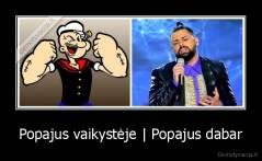 Popajus vaikystėje | Popajus dabar - 
