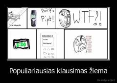 Populiariausias klausimas žiema - 