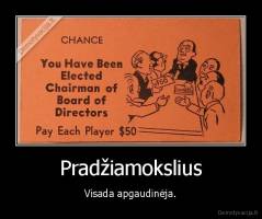 Pradžiamokslius - Visada apgaudinėja.