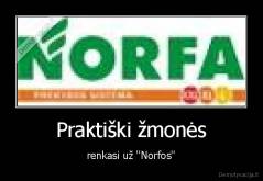 Praktiški žmonės - renkasi už ''Norfos''