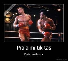 Pralaimi tik tas - Kuris pasiduoda 