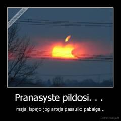 Pranasyste pildosi. . .  - majai ispejo jog arteja pasaulio pabaiga...