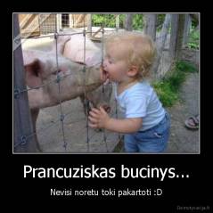 Prancuziskas bucinys... - Nevisi noretu toki pakartoti :D
