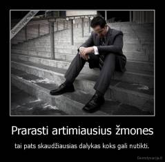 Prarasti artimiausius žmones - tai pats skaudžiausias dalykas koks gali nutikti.