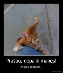 Prašau, nepalik manęs! - Aš galiu pasikeisti...