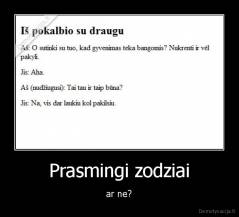 Prasmingi zodziai - ar ne?