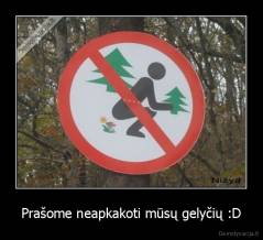 Prašome neapkakoti mūsų gelyčių :D - 