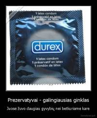 Prezervatyvai - galingiausias ginklas - Juose žuvo daugiau gyvybių nei betkuriame kare