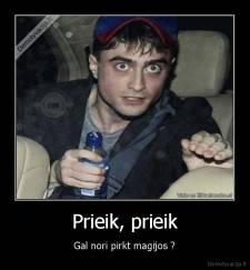 Prieik, prieik - Gal nori pirkt magijos ?