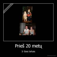 Prieš 20 metų - Ir šiais laikais