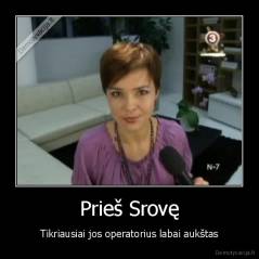 Prieš Srovę - Tikriausiai jos operatorius labai aukštas