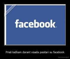 Prieš kažkam darant visada pasitari su facebook - 