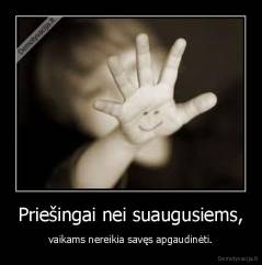 Priešingai nei suaugusiems, - vaikams nereikia savęs apgaudinėti.