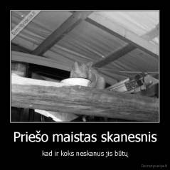 Priešo maistas skanesnis - kad ir koks neskanus jis būtų