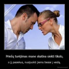 Priešų turėjimas mane skatina siekti tikslo, - o jį pasiekus, nusijuokti jiems tiesiai į veidą.