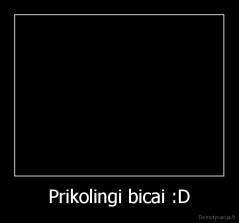 Prikolingi bicai :D - 