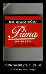 Prima rūkant yra du pliusai - Pirma parukai, o antra pavalgai