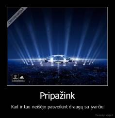 Pripažink - Kad ir tau neišėjo pasveikint draugų su įvarčiu