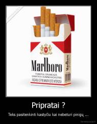 Pripratai ? - Teks pasitenkinti kastyčiu kai nebeturi pinigų ...