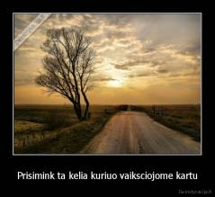 Prisimink ta kelia kuriuo vaiksciojome kartu - 