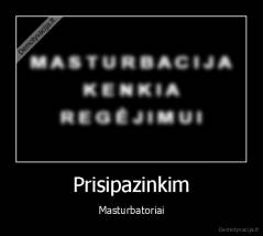 Prisipazinkim - Masturbatoriai