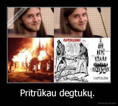Pritrūkau degtukų.  - 