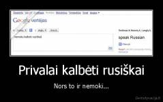 Privalai kalbėti rusiškai - Nors to ir nemoki...