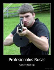 Profesionalus Rusas - Gali pradet begt
