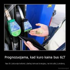 Prognozuojama, kad kuro kaina bus 6LT - Nes tik Lietuvoje kelionė į darbą kainuos brangiau, nei skrydis į Londoną