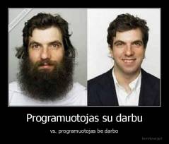 Programuotojas su darbu - vs. programuotojas be darbo