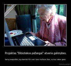 Projektas "Bibiotekos pažangai" atveria galimybes. - Kartą neapsižiūri, ką share'ini fb ir net tavo močiutė žino, su kuo vakar gėrei.