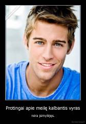 Protingai apie meilę kalbantis vyras - nėra įsimylėjęs.