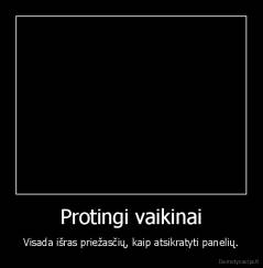 Protingi vaikinai - Visada išras priežasčių, kaip atsikratyti panelių.