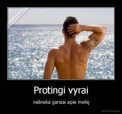 Protingi vyrai - nešneka garsiai apie meilę