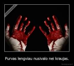 Purvas lengviau nusivalo nei kraujas. - 