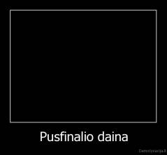 Pusfinalio daina - 